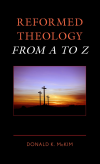 Donald K. McKim - Reformed Theology from A to Z