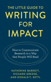 Katherine Barrett, Richard Greene, Donald F. Kettl - The Little Guide to Writing for Impact