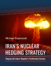Michael Eisenstadt - Iran's Nuclear Hedging Strategy