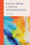 Louis Propp - Notes from a Child Psychologist