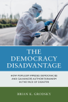 Brian K. Grodsky - The Democracy Disadvantage