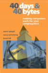 Aaron Spiegel, Nancy Armstrong, Brent Bill - 40 Days and 40 Bytes