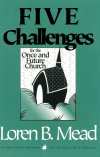 Loren B. Mead - Five Challenges for the Once and Future Church