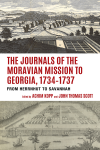 Achim Kopp, John Thomas Scott - The Journals of the Moravian Mission to Georgia, 1734-1737