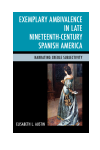 Elisabeth L. Austin - Exemplary Ambivalence in Late Nineteenth-Century Spanish America