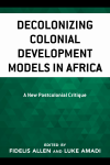 Luke Amadi, Fidelis Allen - Decolonizing Colonial Development Models in Africa