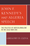 Gregory D. Cleva - John F. Kennedy's 1957 Algeria Speech