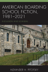 Alexander H. Pitofsky - American Boarding School Fiction, 1981-2021