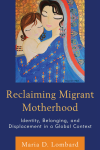 Maria D. Lombard - Reclaiming Migrant Motherhood