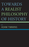 Adam Timmins - Towards a Realist Philosophy of History