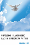 Humaira Riaz - Unfolding Islamophobic Racism in American Fiction