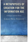 Liran Shia Gordon - A Metaphysics of Creation for the Information Age