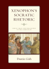 Dustin A. Gish - Xenophon's Socratic Rhetoric