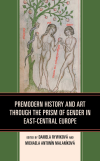 Daniela Rywiková, Michaela Antonín Malaníková - Premodern History and Art Through the Prism of Gender in East-Central Europe
