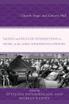 Eftychia Papanikolaou, Markus Rathey - Sacred and Secular Intersections in Music of the Long Nineteenth Century