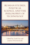 Guoli Liu, Joanna Drzewieniecki - Russian Studies, Political Science, and the Philosophy of Technology