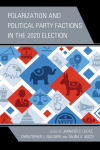 Jennifer C. Lucas, Tauna S. Sisco, Christopher J. Galdieri - Polarization and Political Party Factions in the 2020 Election