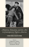 Clifford E. Trafzer, Donna L. Akers, Amanda K. Wixon - Medicine, Education, and the Arts in Contemporary Native America