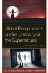 Rebecca Gibson, James M. VanderVeen - Global Perspectives on the Liminality of the Supernatural