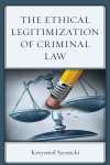 Krzysztof Szczucki - The Ethical Legitimization of Criminal Law