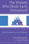 Cindy Mediavilla, Kelsey Knox - The Women Who Made Early Disneyland