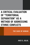 Ako S. Jalal - A Critical Evaluation of Territorial Separation As a Method of Addressing Ethnic Conflicts