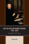 Philip Allen - Lope de Vega on Spanish Screens, 1935–2020