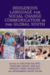 Abiodun Salawu, Tshepang Bright Molale, Enrique Uribe-Jongbloed, Mohammad Sahid Ullah - Indigenous Language for Social Change Communication in the Global South