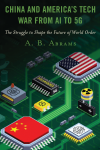 A. B. Abrams - China and America’s Tech War from AI to 5G