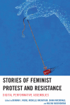 Brianna I. Wiens, Michelle MacArthur, Shana MacDonald, Milena Radzikowska - Stories of Feminist Protest and Resistance