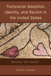 Kyrai E. Antares - Transracial Adoption, Identity, and Racism in the United States