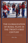 Alin Rus - The Globalization of Rural Plays in the Twenty-First Century