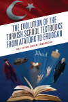 Hay Eytan Cohen Yanarocak - The Evolution of the Turkish School Textbooks from Atatürk to Erdogan