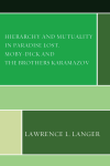 Lawrence L. Langer - Hierarchy and Mutuality in Paradise Lost, Moby-Dick and the Brothers Karamazov