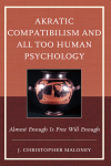 J. Christopher Maloney - Akratic Compatibilism and All Too Human Psychology