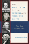 Joseph Waligore - The Spirituality of the English and American Deists