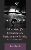 Leo Rafolt - Montažstroj's Emancipatory Performance Politics