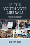 Zachary Cook - Is the Youth Vote Liberal?