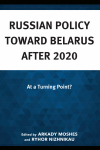 Arkady Moshes, Ryhor Nizhnikau - Russian Policy Toward Belarus After 2020