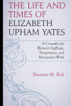 Shannon M. Risk - The Life and Times of Elizabeth Upham Yates