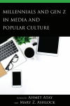 Ahmet Atay, Mary Z. Ashlock - Millennials and Gen Z in Media and Popular Culture
