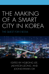 Hojeong Lee, Jaehyeon Jeong, Joong-Hwan Oh - The Making of a Smart City in Korea