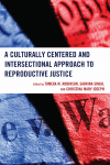 Tomeka M. Robinson, Sabrina Singh, Christina  Mary Joseph - A Culturally Centered and Intersectional Approach to Reproductive Justice
