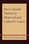 Dmitri M. Bondarenko - Post-Colonial Nations in Historical and Cultural Context