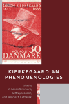 J. Aaron Simmons, Jeffrey Hanson, Wojciech Kaftanski - Kierkegaardian Phenomenologies
