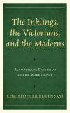 Christopher Butynskyi - The Inklings, the Victorians, and the Moderns