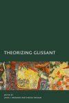 John E. Drabinski, Marisa Parham - Theorizing Glissant