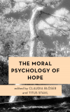 Claudia Blöser, Titus Stahl - The Moral Psychology of Hope