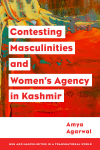 Amya Agarwal - Contesting Masculinities and Women’s Agency in Kashmir