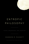 Shannon M. Mussett - Entropic Philosophy